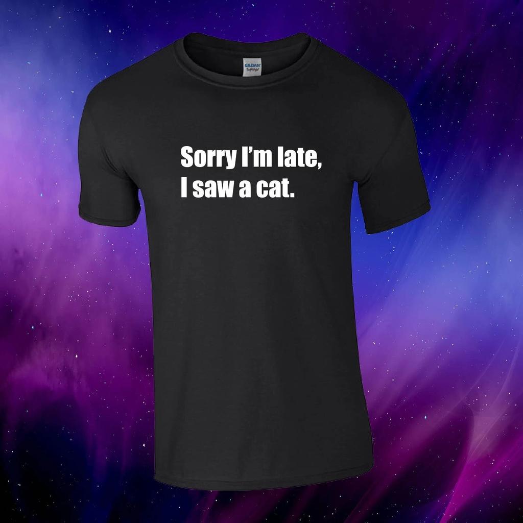 Sorry I'm late, I saw a cat. Funny Gift Unisex Kids/Adults Top T-shirt