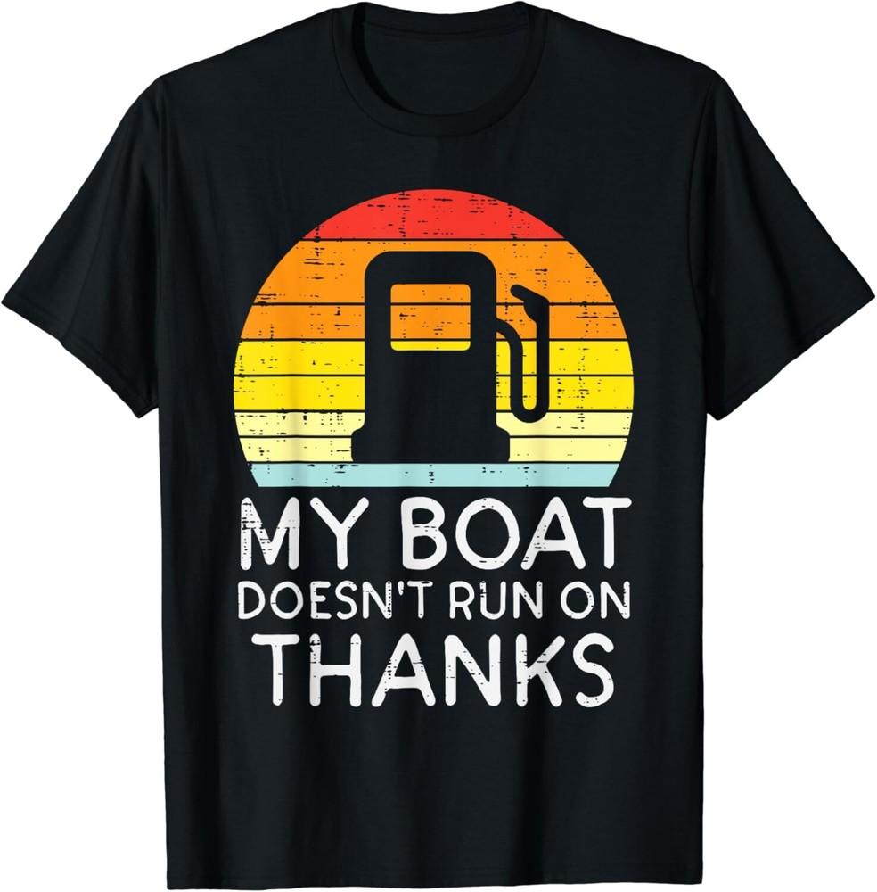 My Boat Doesnt Run On Thanks Funny Gas Joke Boat Captain Men Gift Unisex T-Shirt