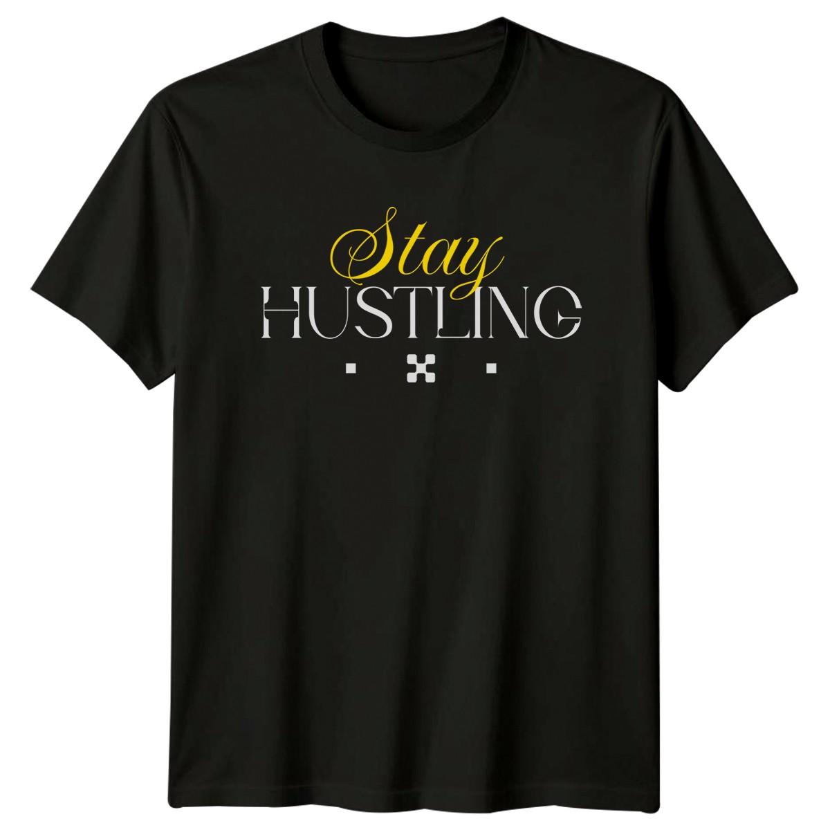 Stay Hustling T-Shirt Streetwear Motivational Birthday Gift For Him And Her M