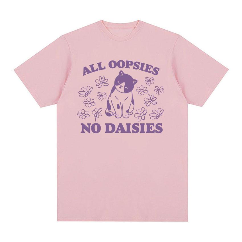 2025 Summer All Oopsies No Daisies Cat Funny Meme T Shirt Men Women ONeck High Quality Fashion 100 Pure Cotton Printed Tshirt
