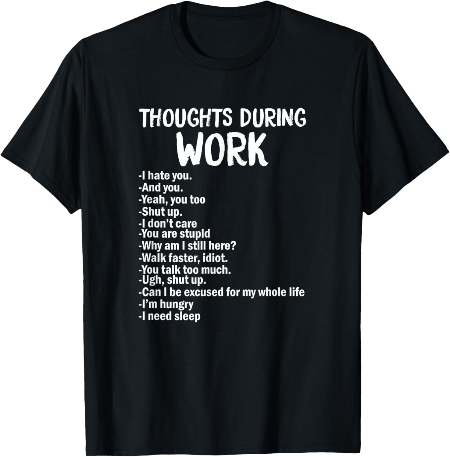 Thoughts During Work Funny Sarcastic Tee Hate Work T-Shirt S разноцветный