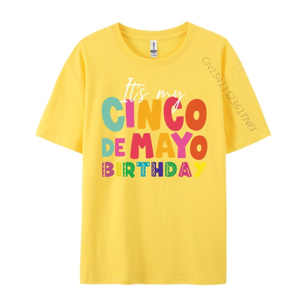 Its My Cinco De Mayo Birthday Birthday Party Mexican Graphic T Shirts 100 Cotton Gifts For Men Mens Tshirts