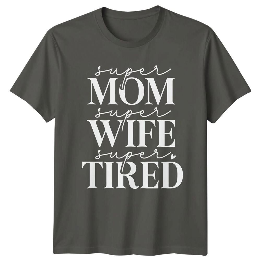 Super Mom Wife Tired TShirt Funny Mothers Day Graphic Tee
