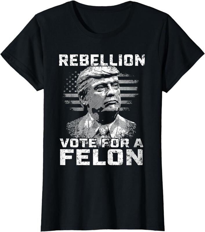 The Convicted Felon Trump 2024 Vote For A Felon Ladies' Crewneck T-Shirt Unisex T-Shirt
