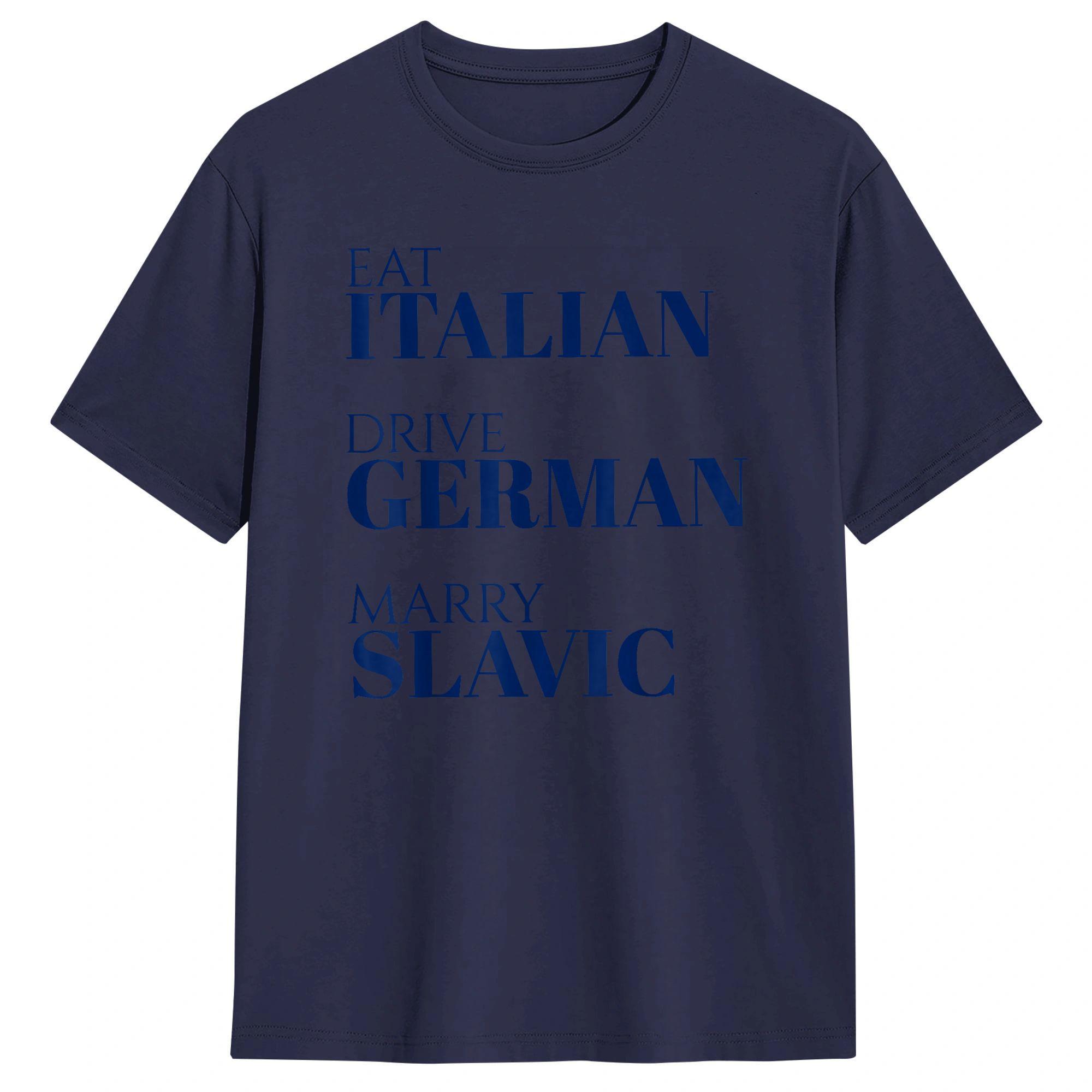 

Unisex Funny Quote Eat Italian Drive GerUnisex Marry Slavic Humor T Shirts Cotton Tops Summer ShortSleeved TShirt O Neck Tshirt 4XL