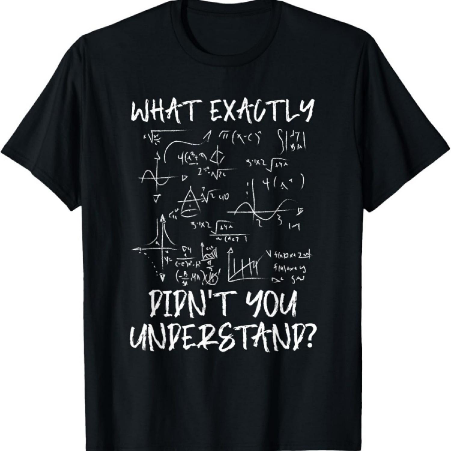 

What Exactly Didn t You Understand - Mathematics Calculus T-Shirt XXXXXL чорний