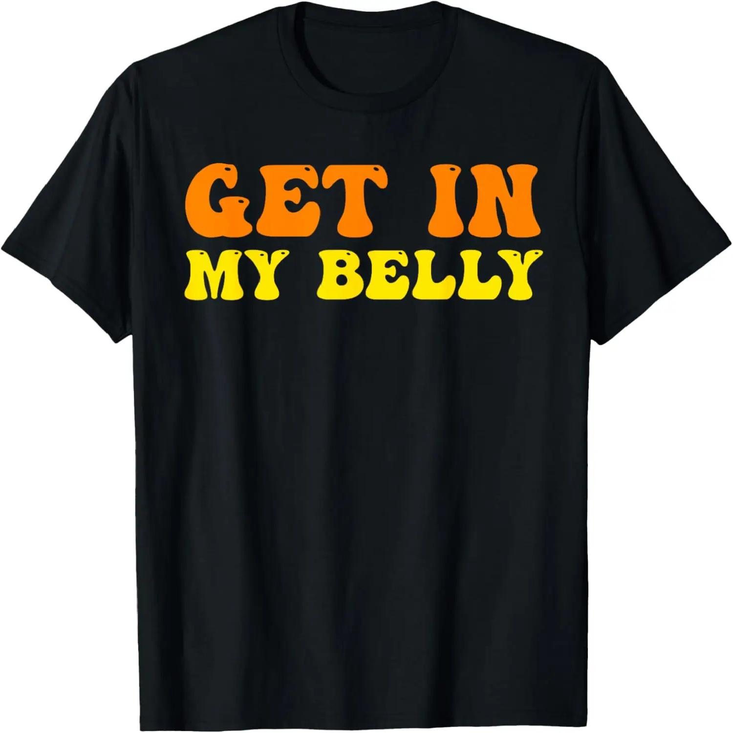 Men Thanksgiving Family Dinner Humor Shirts, Get In My Belly T-Shirt S чёрный
