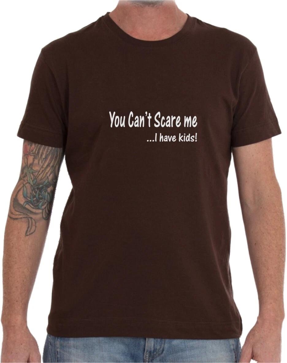 YOU CAN T SCARE ME, I HAVE KIDS - FUNNY SLOGAN Mens Womens T-Shirt XL