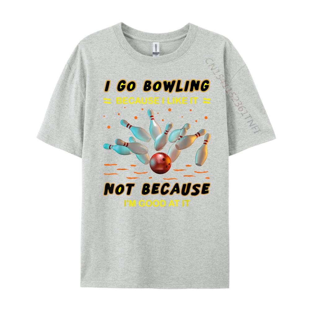 I Go Bowling Because I Like It Not Because Im Good At It Mens Clothing Plus Size Men Streetwear Men Mens Tshirts Vintage