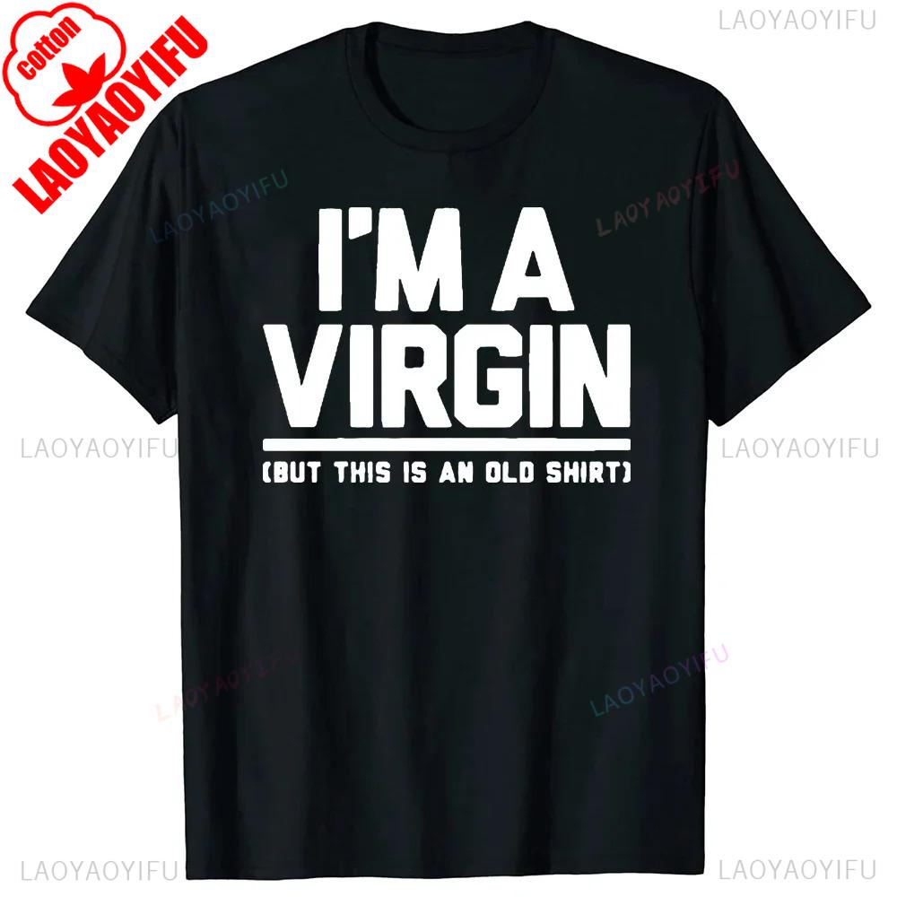 Funny I Am Virgin Graphic Print T Shirts Letters Style Cotton Streetwear Tshirt Mens Clothing Classic New Arrival Tops