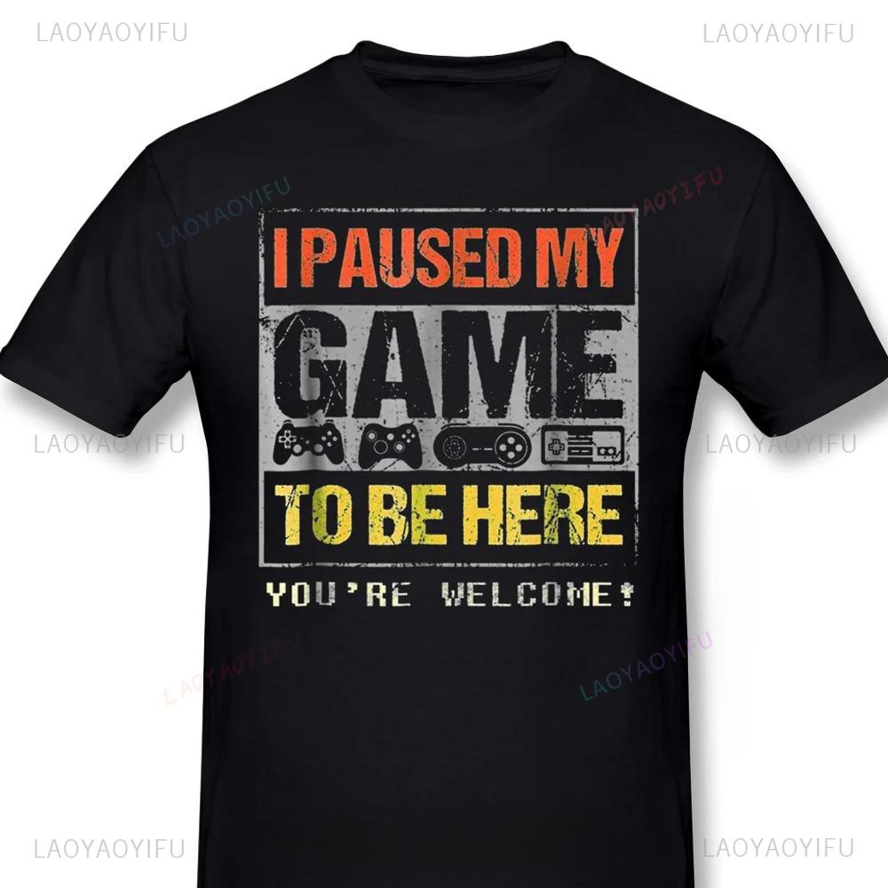 Gamer Pure Oneck Men TShirt Paused My Game To Be Hear You Are Welcom Vintage Graphic Print Loose T Shirt Funny Game Time