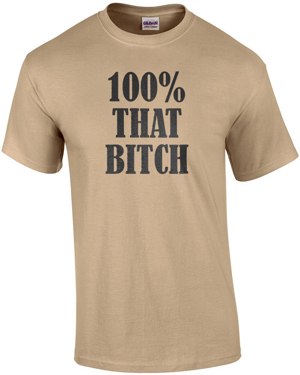 

100% that bitch - funny ladies t-shirt 2XL