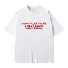 Dont Talk To Me I Have A Hot Girlfriend Text Funny Meme Graphic T Shirts Unisex Women Casual Cotton  Tee Shirt