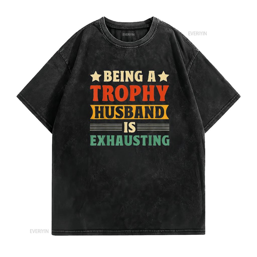 Being A Trophy Is Exhausting Funny Husband Womens T Shirt Black 2XL vintage Washed Versatile Soft homme Stylish graphic