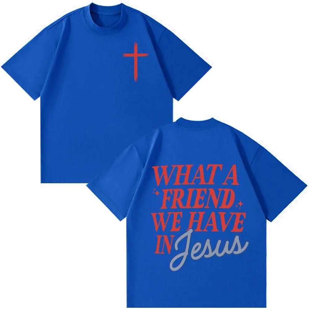 Unisex Women Hip-hop T-shirts What A Friend We Have In Jesus Funny Print T-shirt Short-sleeved Loose Casual Cotton Fashion T-shirts