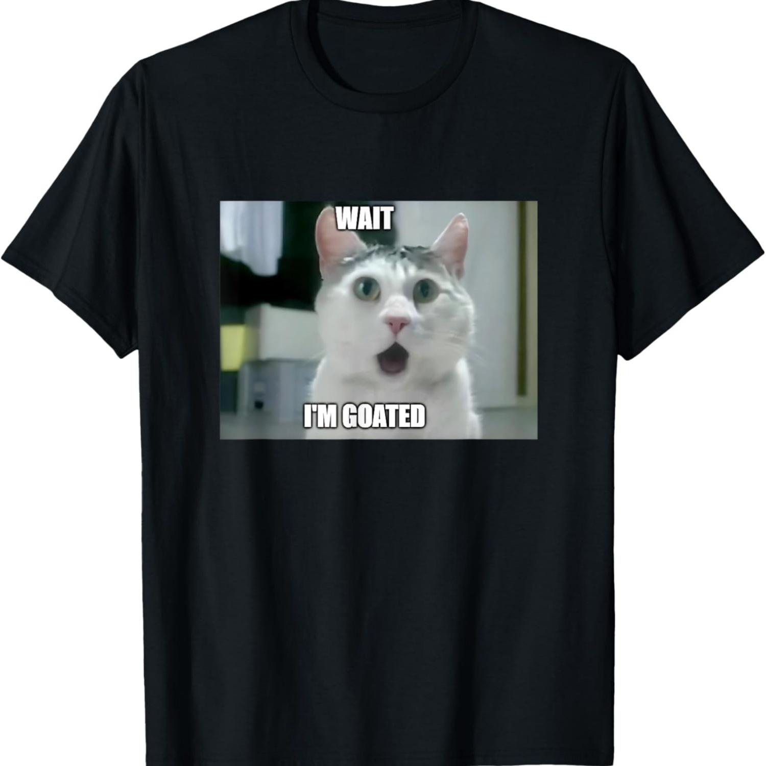 Cat Humour Wait I m Goated Funny Silly Cat Meme T-Shirt(1) S