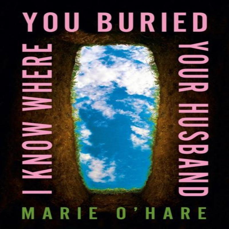 I Know Where You Buried Your Husband by Marie OHare Hardback Book 9780857506740