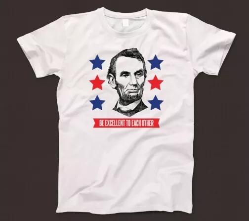 

Be Excellent To Each Other T Shirt 909 Abraham Lincoln Bill And Ted Comedy Film M