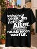 I Have Exactly The Right Age Now I Just Need To Learn W For Gerunisex Clean Bold Quote Typography Unisex All Tshirt