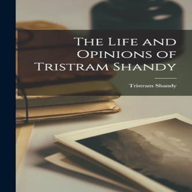 The Life and Opinions of Tristram Shandy by Tristram Shandy... 9781015630758