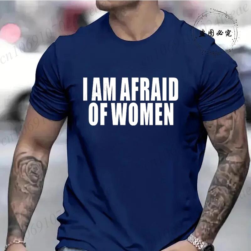 I Am Afraid of Women Funny Letter T Shirt Men Fashion T-shirt Tshirt Tops Tee Women Tshirt Boy Tee Summer Fashion Camiseta Gifts
