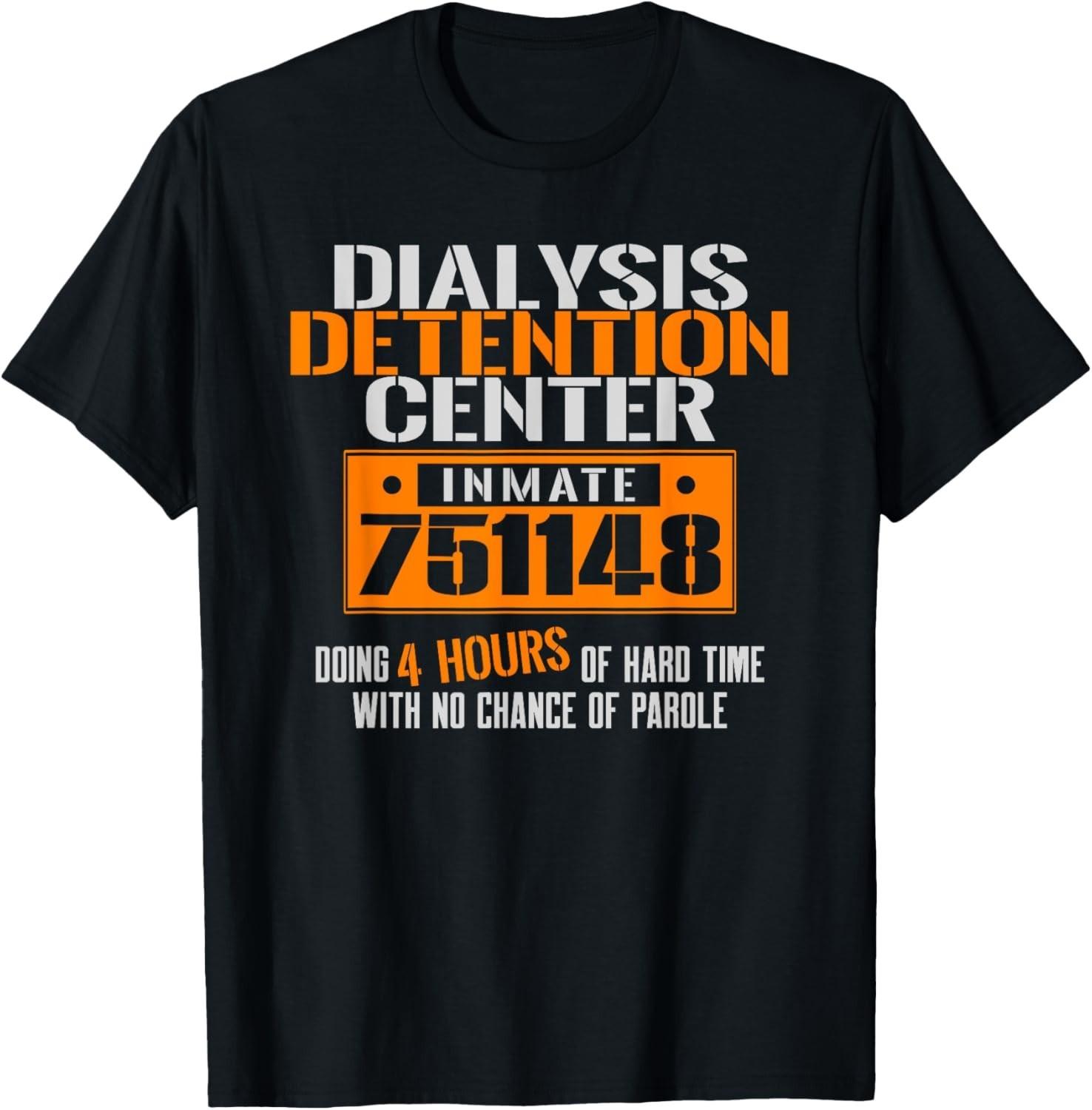 Dialysis Detention Center No Parole a Funny Dialysis Shirt Gift Unisex T-Shirt S разноцветный