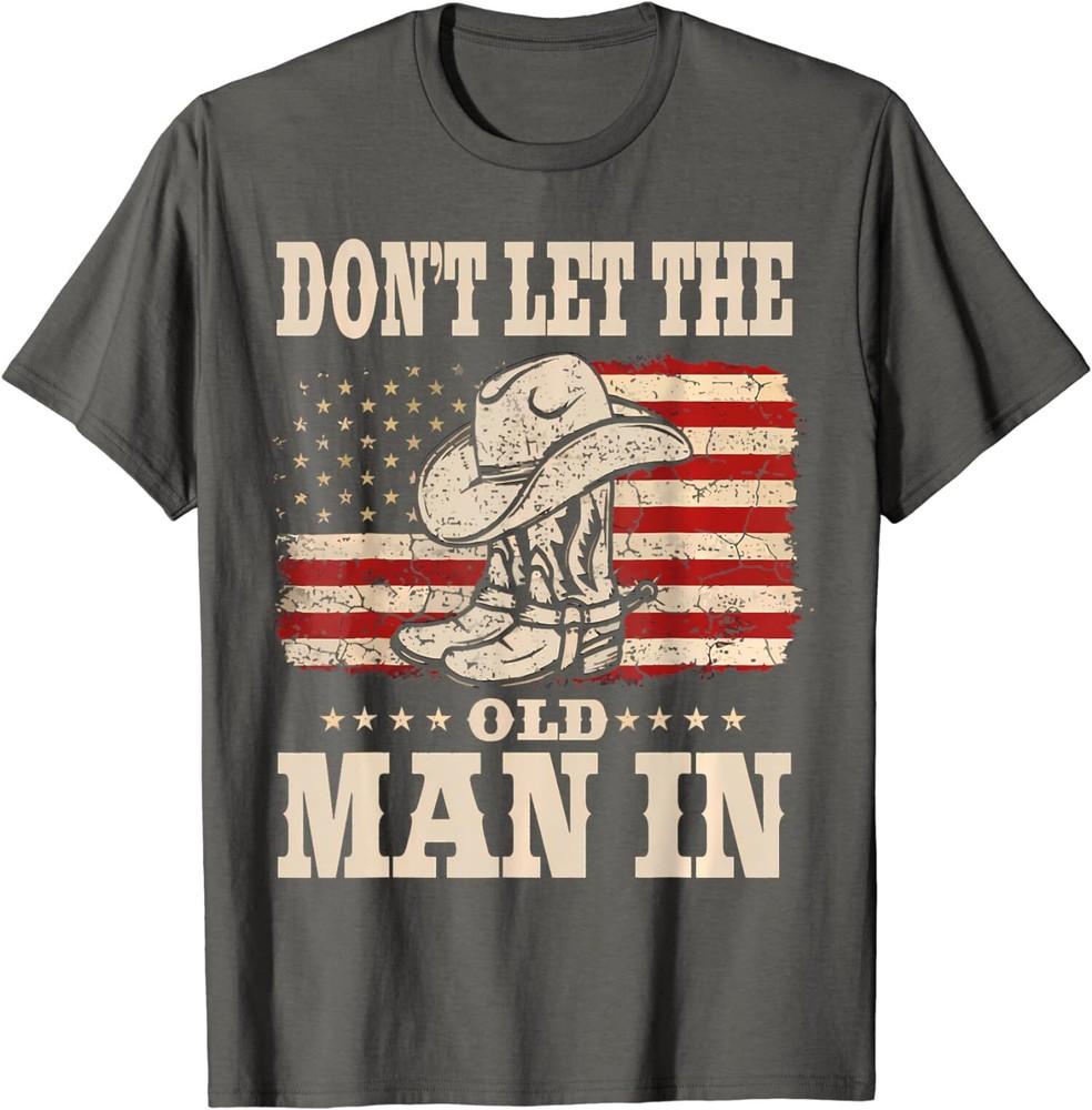 Don t Let The Old Man In American Flag Men Women T-Shirt Unisex T-Shirt XL