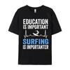 Education Is Important Surfing Is Importanter T-Shirt