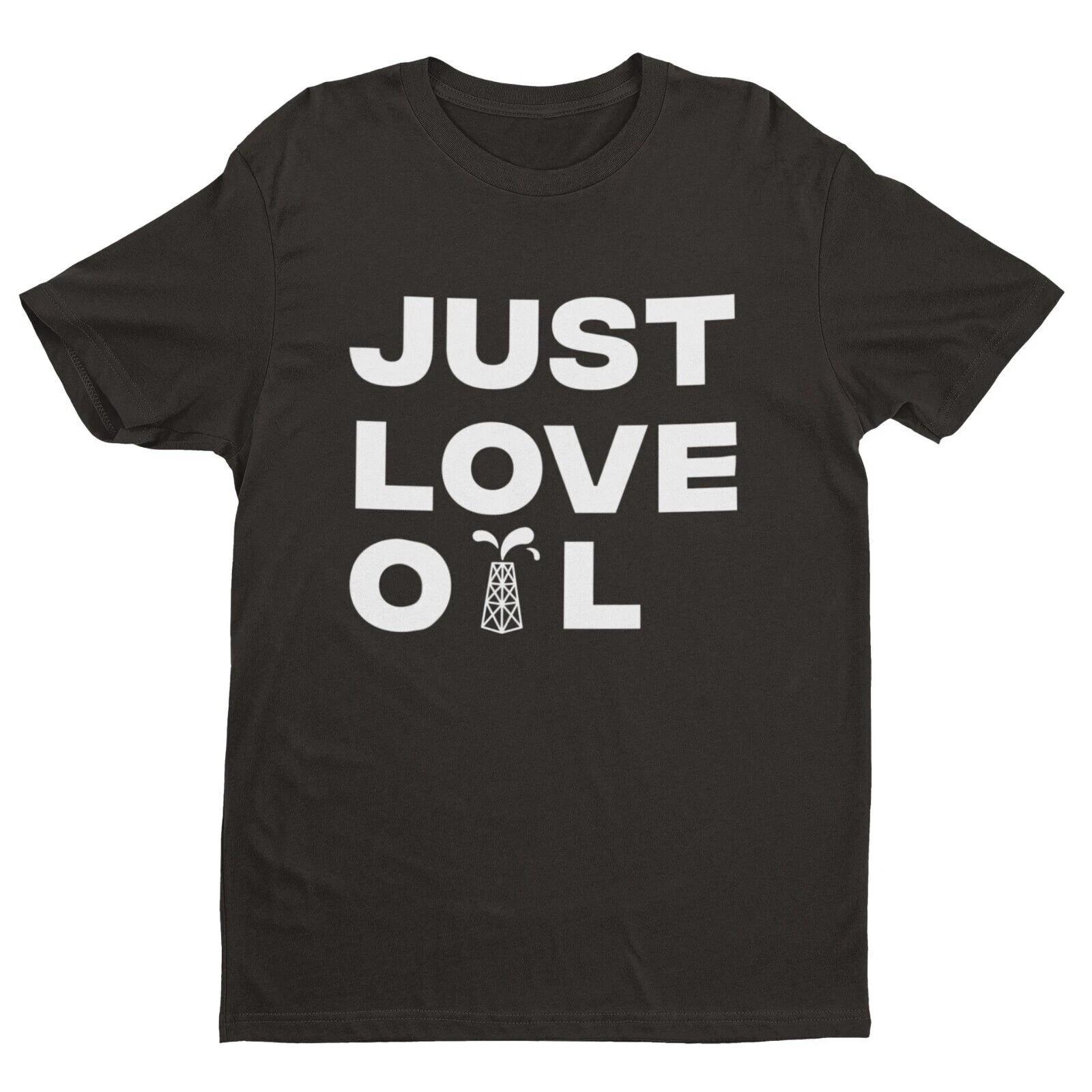 Just Love Oil T-Shirt | Funny | Climate Change Spoof | Anti Woke Greta Thunberg M