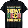 Elementary School Today HBCU Tomorrow Future HBCU College T-Shirt