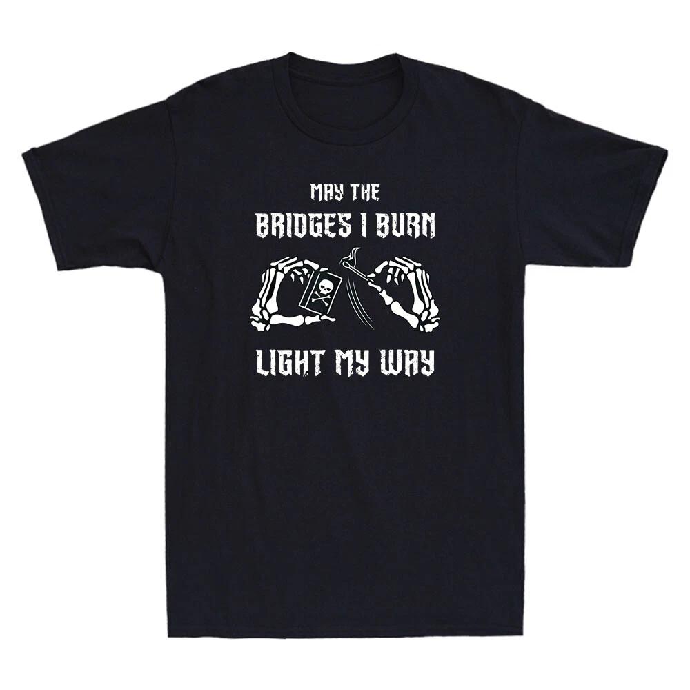 May The Bridges I Burn Light My Way Skeleton Hands Funny Vintage Men s T-Shirt L