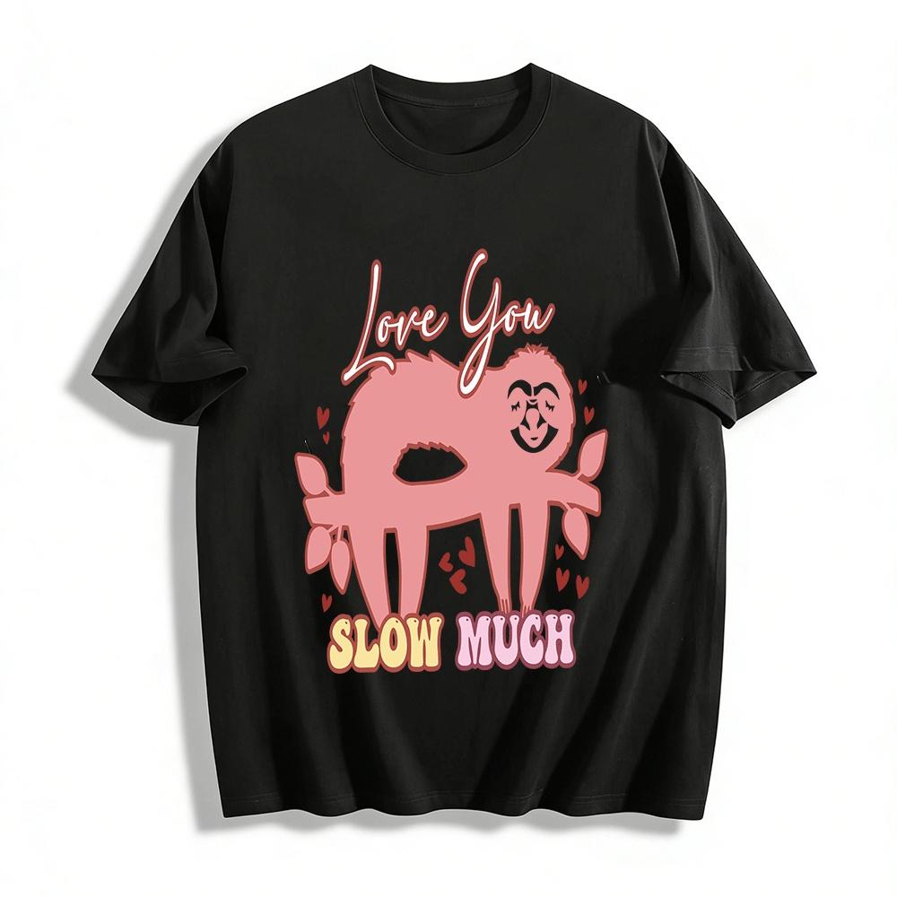 

Love You Slow Much Cute Sloth Graphic Casual Couple T-Shirt Pure cotton T-shirt XXS