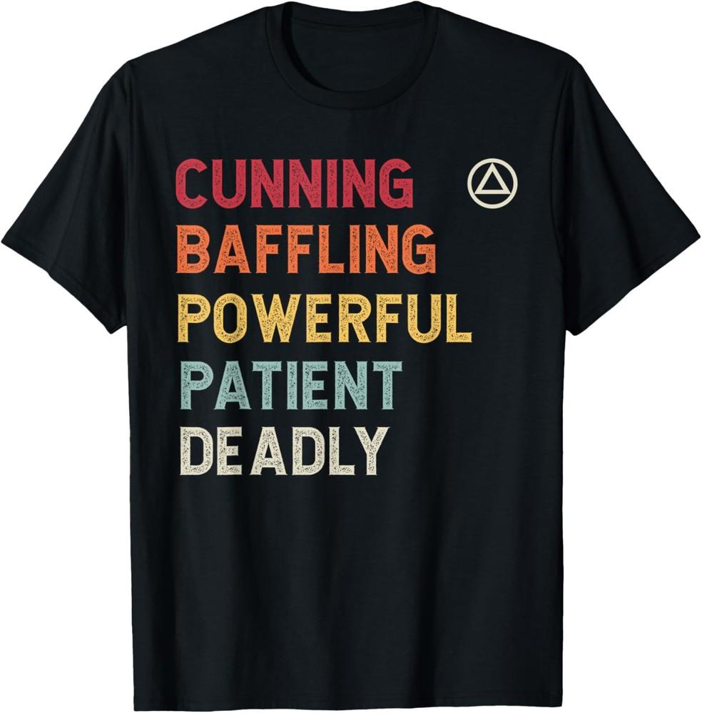 

AA NA Saying CUNNING BAFFLING POWERFUL PATIENT DEADLY T-Shirt Unisex T-Shirt M