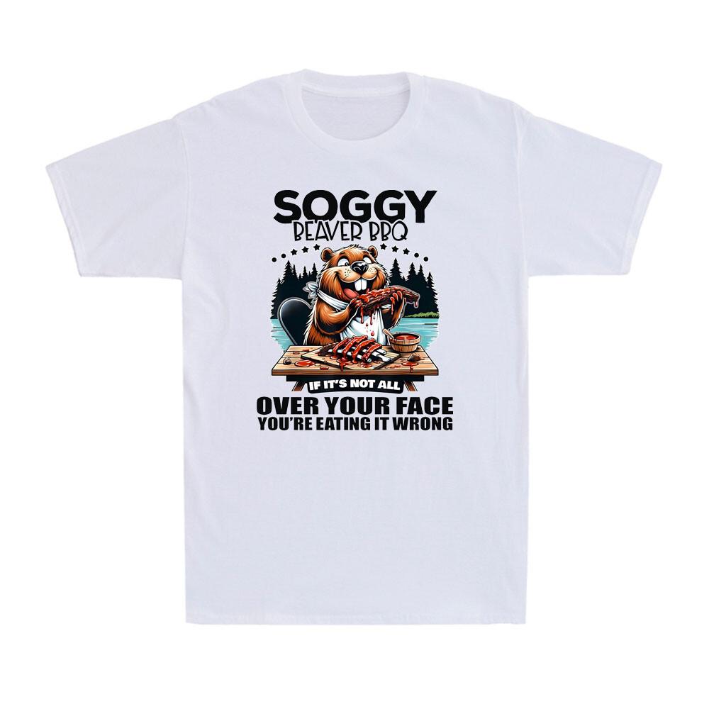 Soggy Beaver BBQ If It s Not All Over Your Face Beaver Quote Men s T-Shirt M