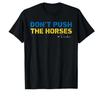 Dont Push the Horses Funny Meme Quote for Sarcastic Minds Tshirt Unisex Women T Shirts Short Sleeve Tops