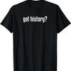 Funny Got History Social Studies School Teacher T-Shirt