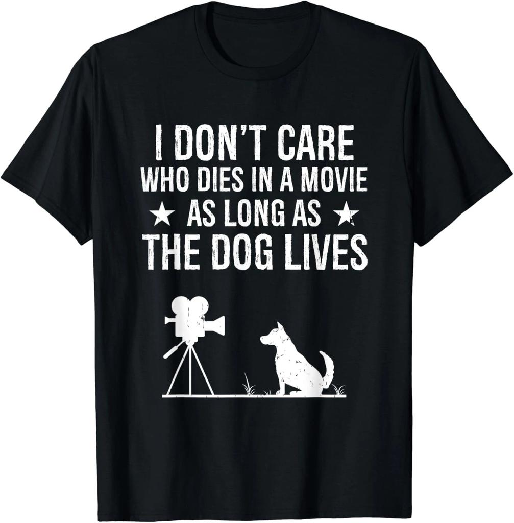 I Don_t Care Who Dies In A Movie As Long As The Dog Lives Gift Unisex T-Shirt