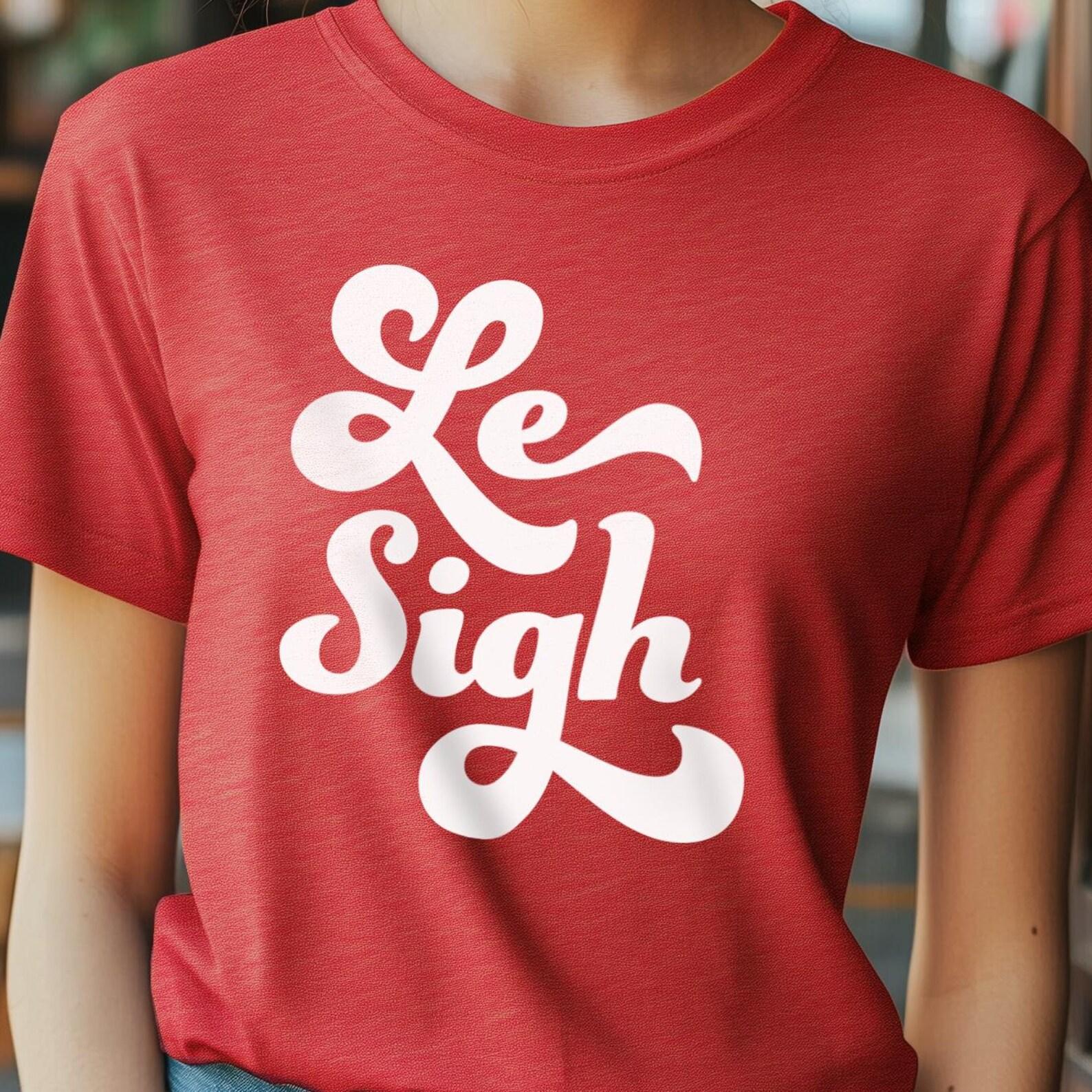 Le Sigh Unisex Shirt, Funny French Tee, Le Sigh Gift, Parisian Vibes T-Shirt, Sarcastic Graphic Top M