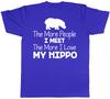 The More People I Meet the More I Love My Hippo Unisexs Unisexs TShirt