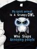 My Spirit Animal Is A Grumpy Owl Who Slaps Annoying People T-Shirt