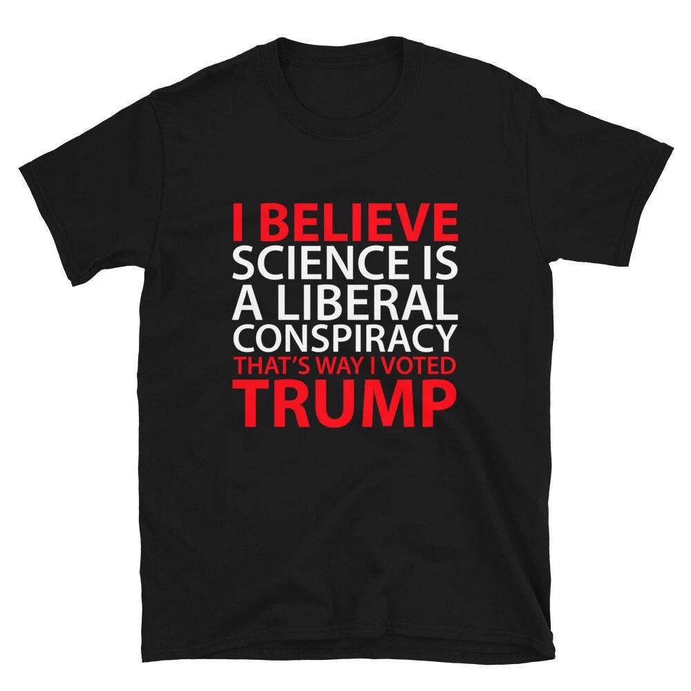 Science Is A Liberal Conspiracy TRUMP T-Shirt 4XL