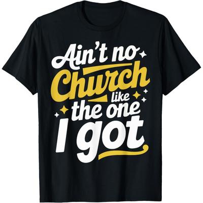 Ain't No Church Like The One I Got T-Shirt(2)