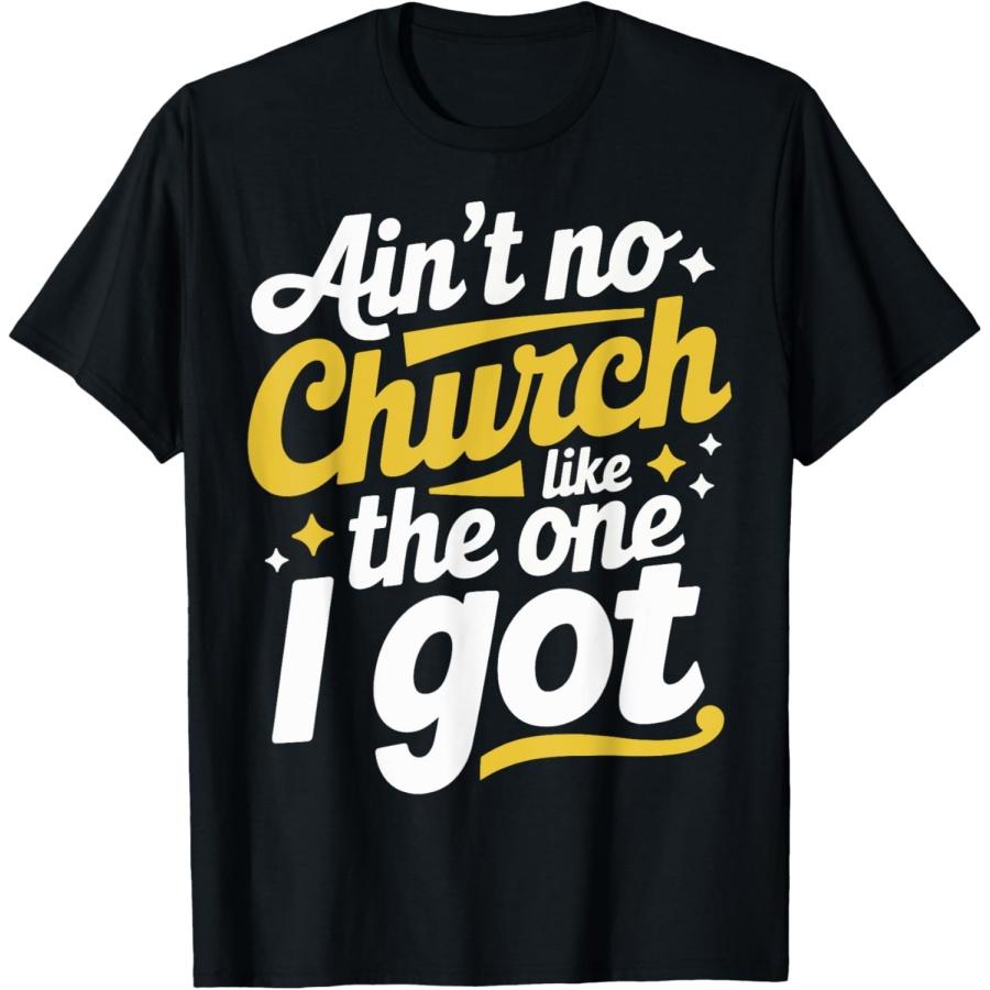 Ain t No Church Like The One I Got T-Shirt(2) S