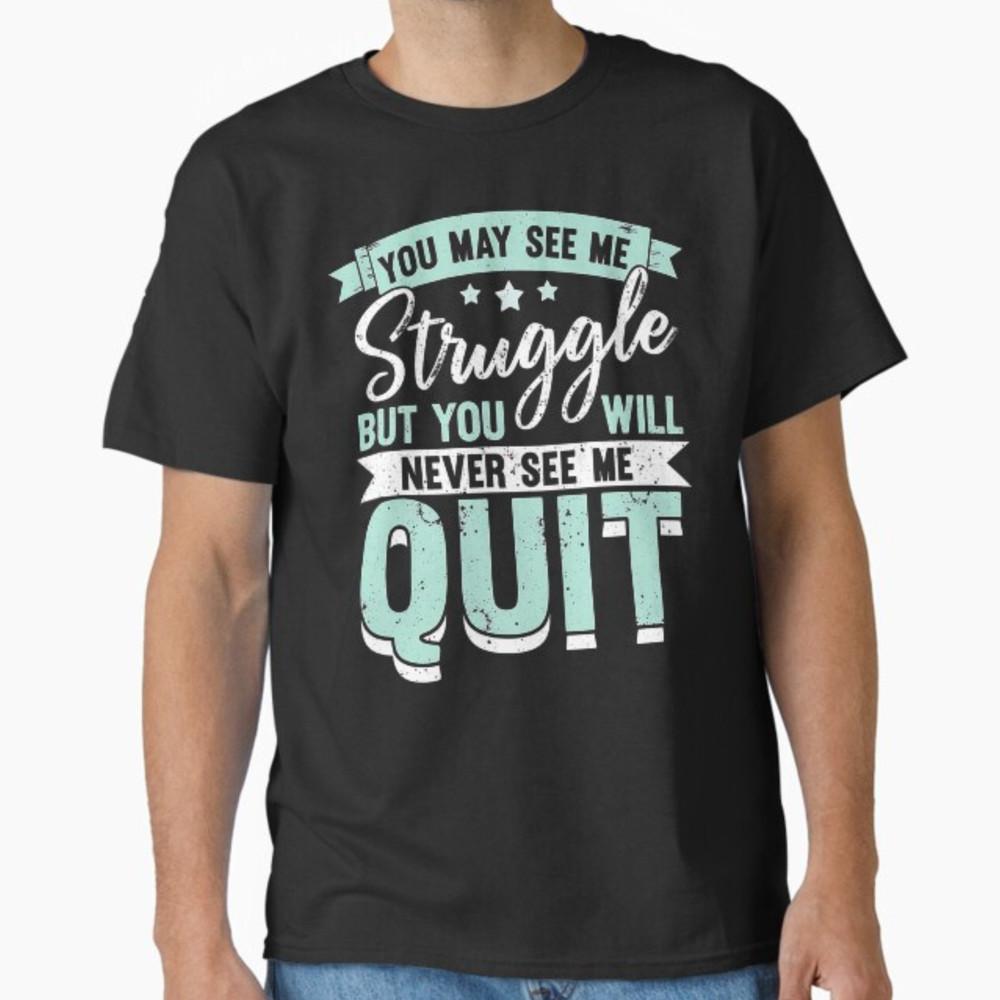 You Will Never See Me Quit - Motivational Quote Inspiration T-Shirt Unisex T-Shirt L