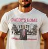 Trump 2024 T-shirt Daddy's Home Political Humor Election Funny Trump Shirts