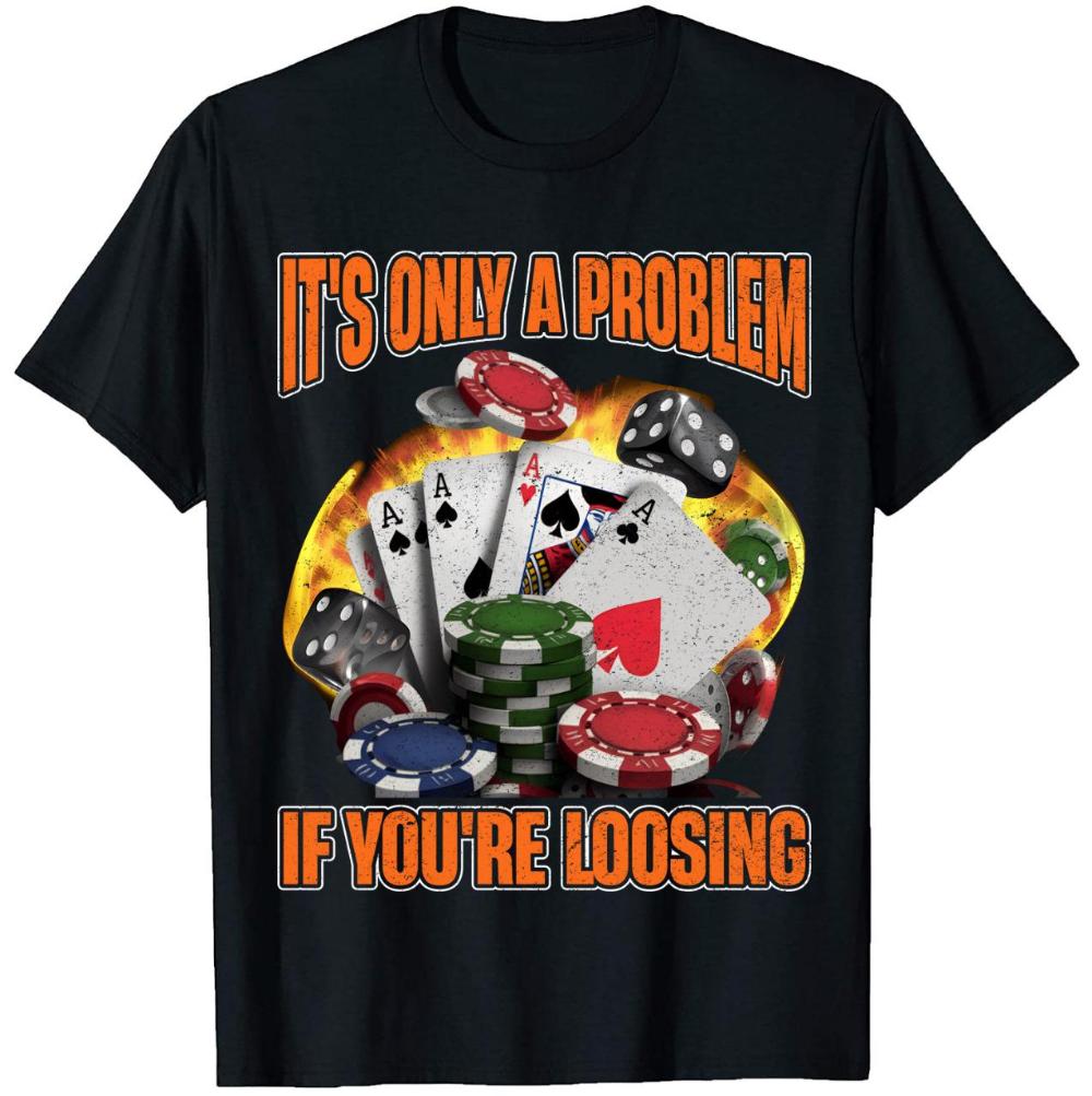 Its Only A Problem If You're Losing Funny Gambling Graphic T-Shirts Men Women Clothing Vintage Cotton Short Sleeve T-shirts Tops