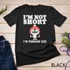 Amazing Penguin Apparel. Funny Quote I'm Not Short T-Shirt Unisex T-shirt