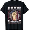 Union Strong Shirt Union Worker Labor Day Gift Men Women Gift Unisex T-Shirt