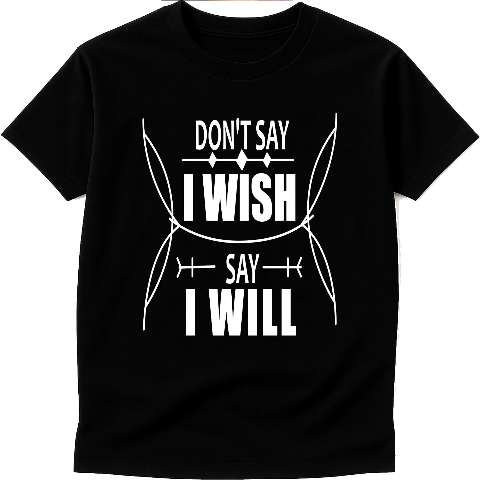 Motivational Quote T Shirt Don’t Say I Wish Say I Will Inspirational Graphic Tee 4XL