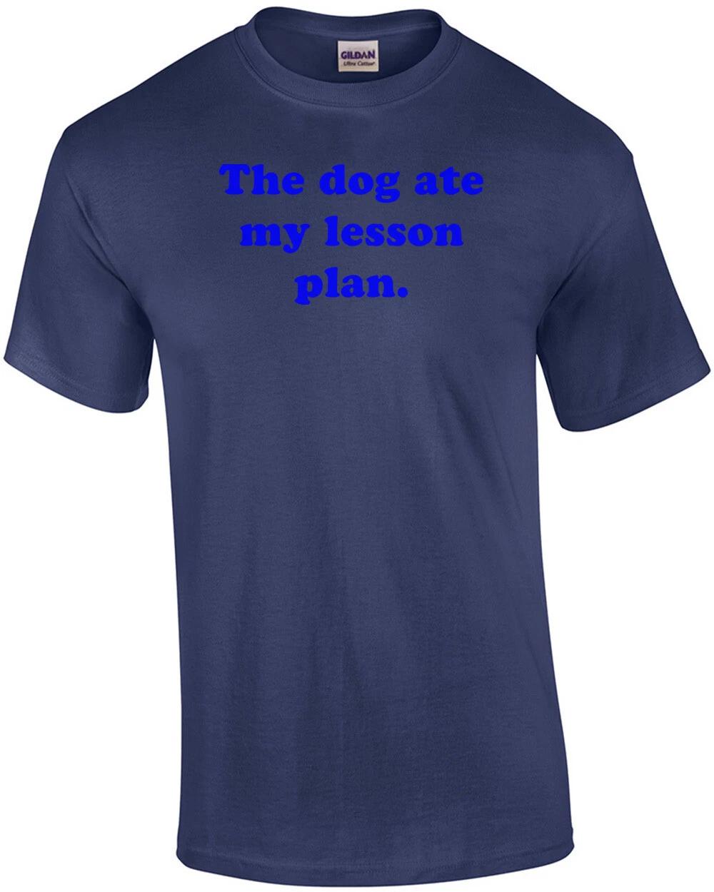 The Dog Ate My Lesson Plan. Shirt S